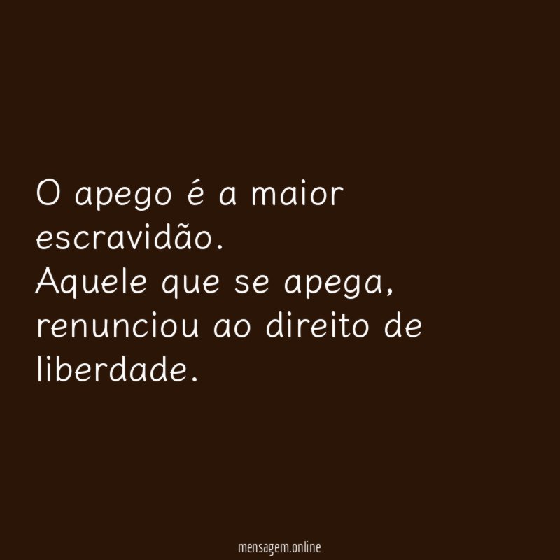 O apego é a maior escravidão