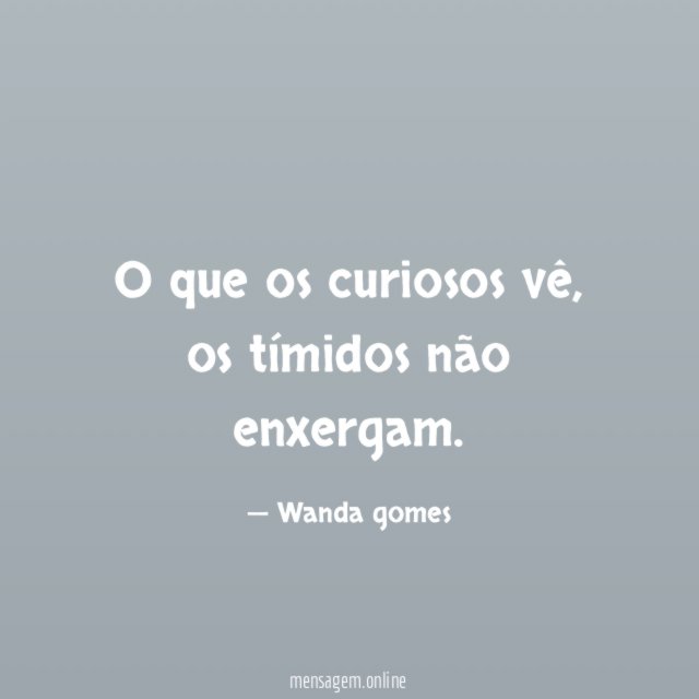 O que os curiosos vê