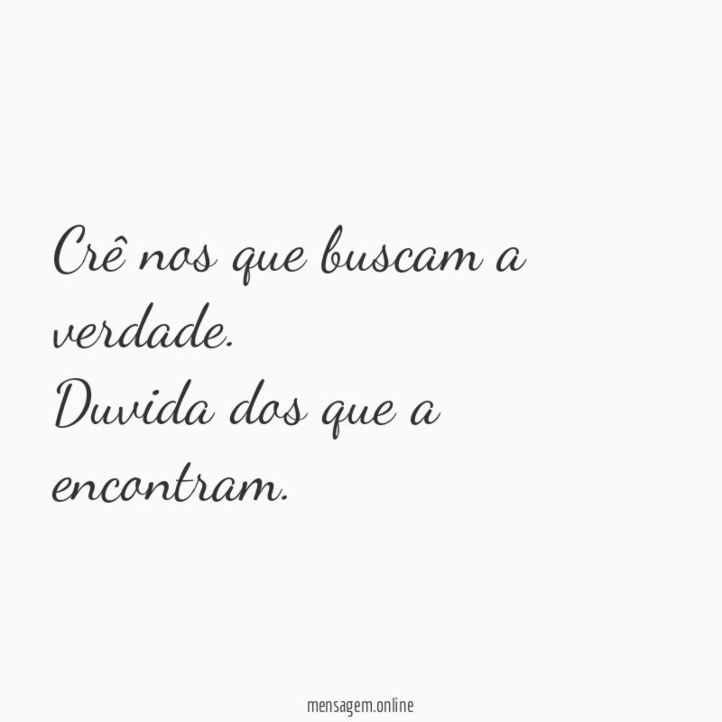 Crê nos que buscam a verdade
