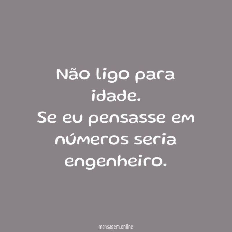 Não ligo para idade