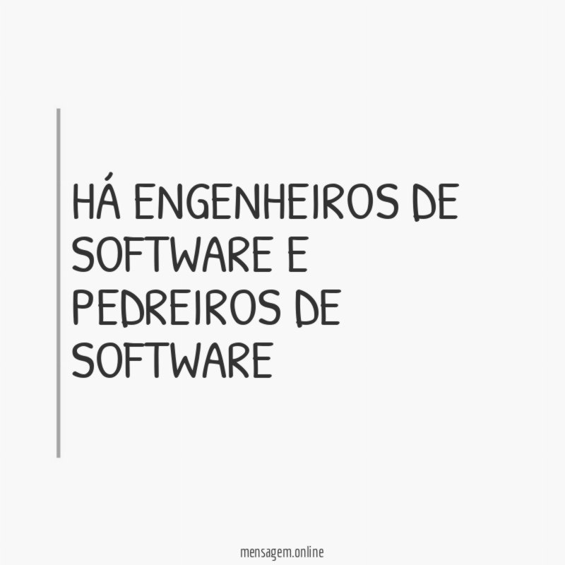 Há engenheiros de software e pedreiros de software