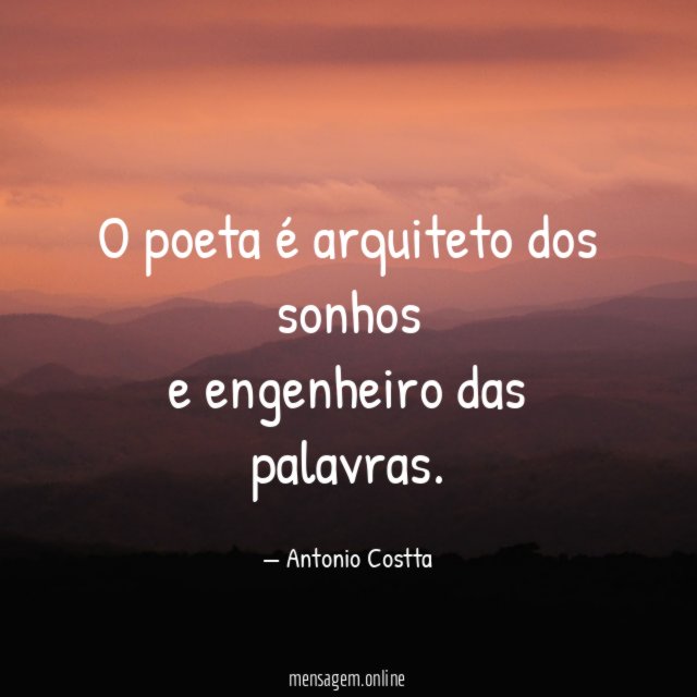 O poeta é arquiteto dos sonhos e engenheiro das palavras