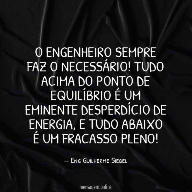 O engenheiro sempre faz o necessário