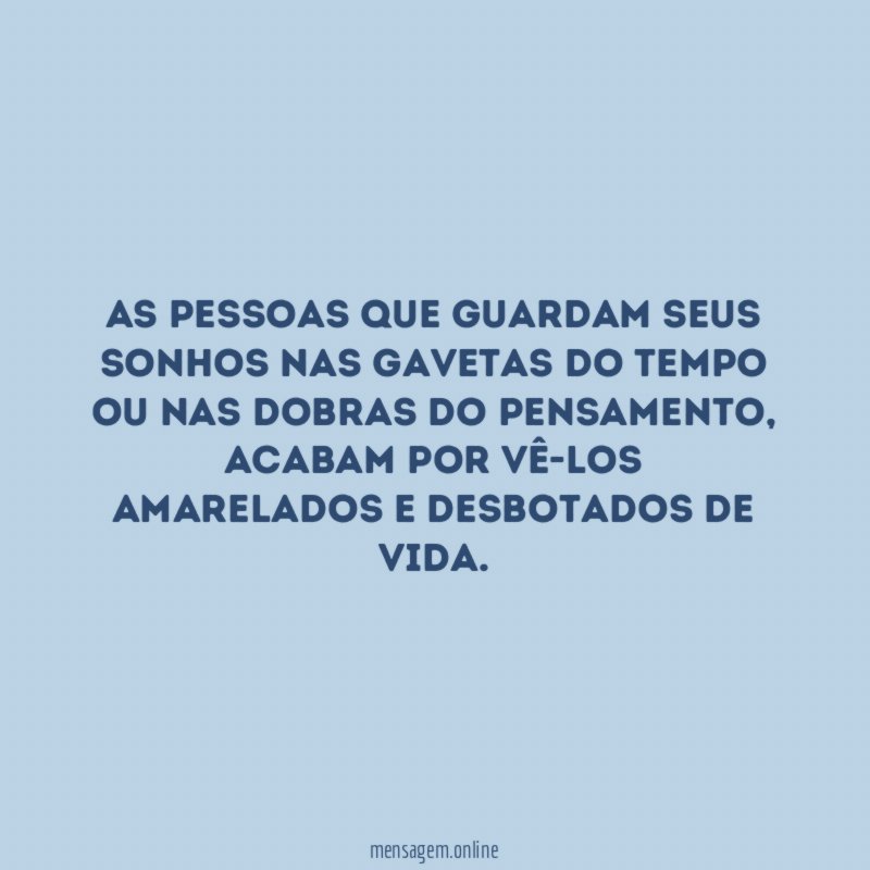 As pessoas que guardam seus sonhos nas gavetas