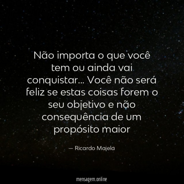 Não importa o que você tem ou ainda vai conquistar