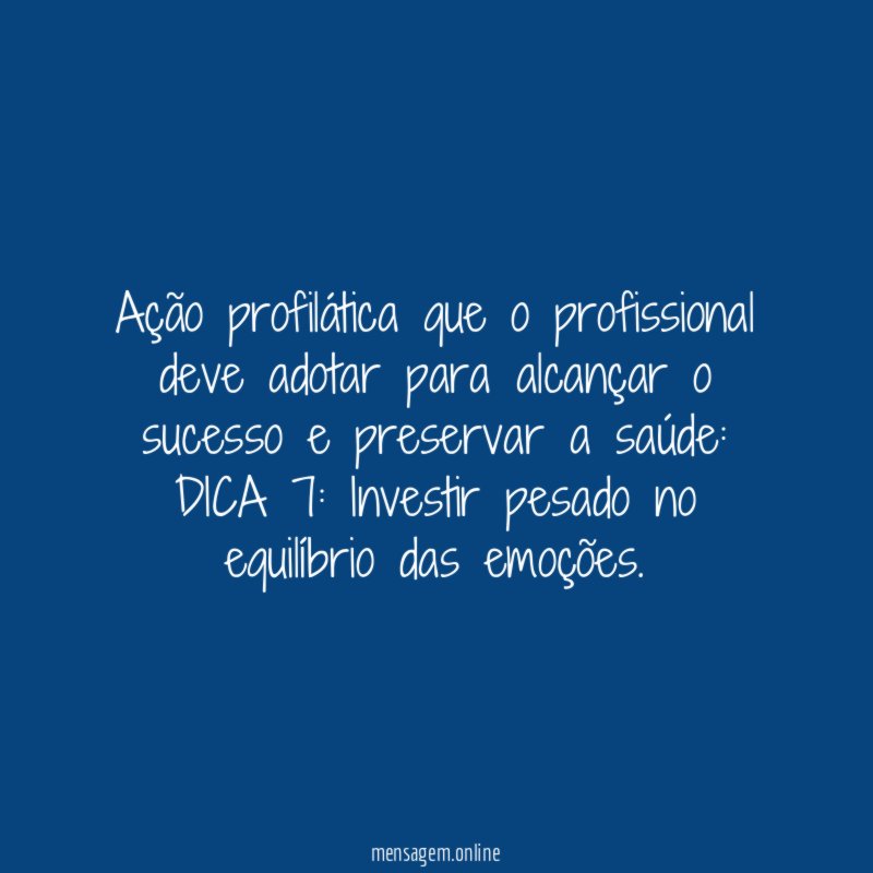 “Ação profilática que o profissional deve adotar para alcançar o sucesso e preservar a saúde:
