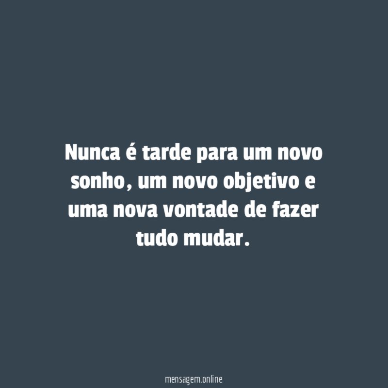 Nunca é tarde para um novo sonho