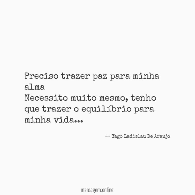Preciso trazer paz para minha alma Necessito muito mesmo
