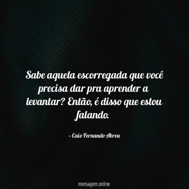 Sabe aquela escorregada que você precisa dar pra aprender a levantar