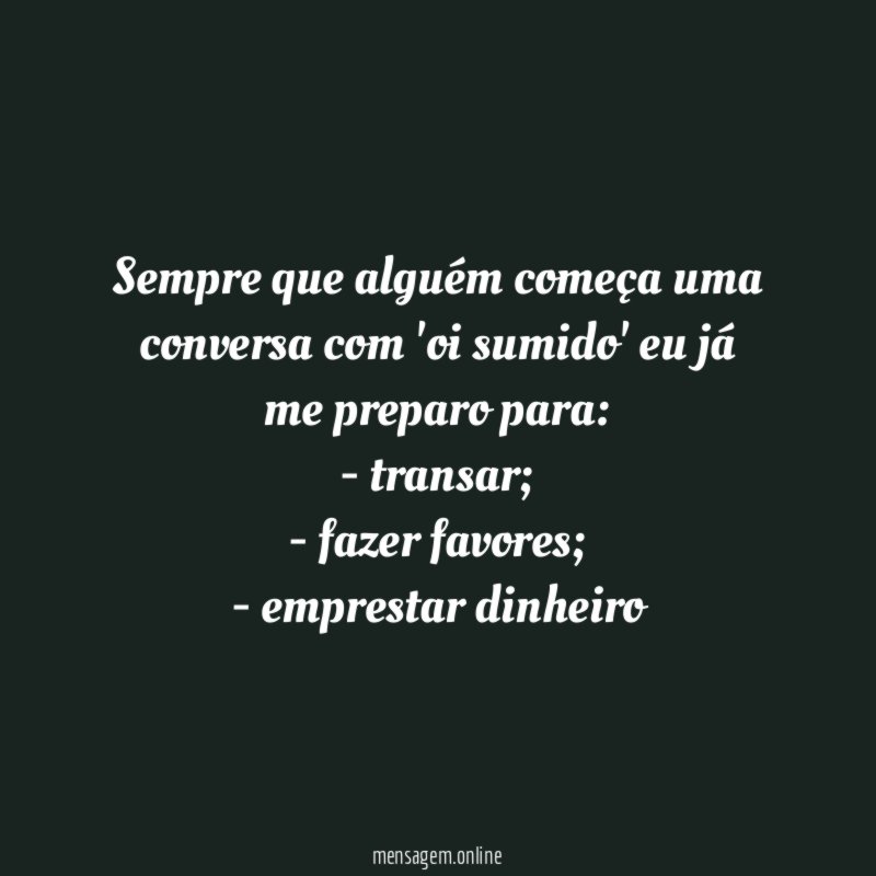 Sempre que alguém começa uma conversa com 'oi