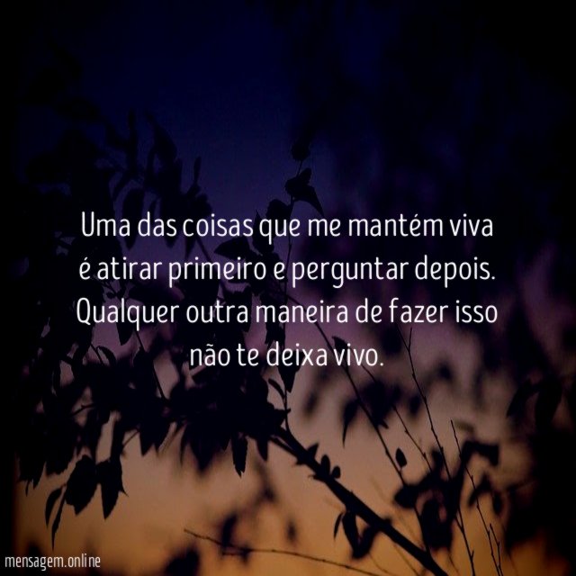 Uma das coisas que me mantém viva é