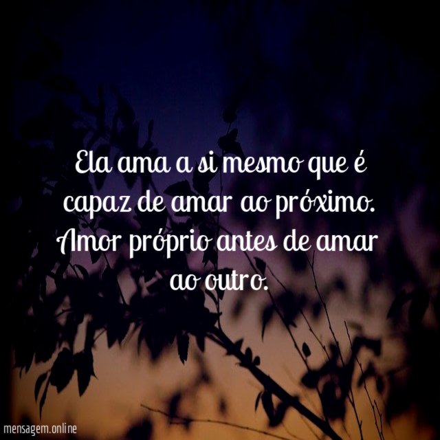 Ela ama a si mesmo que é capaz de amar ao próximo