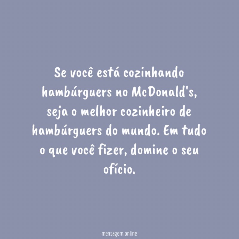 Se você está cozinhando hambúrguers no McDonald's