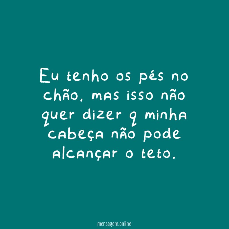 Eu tenho os pés no chão