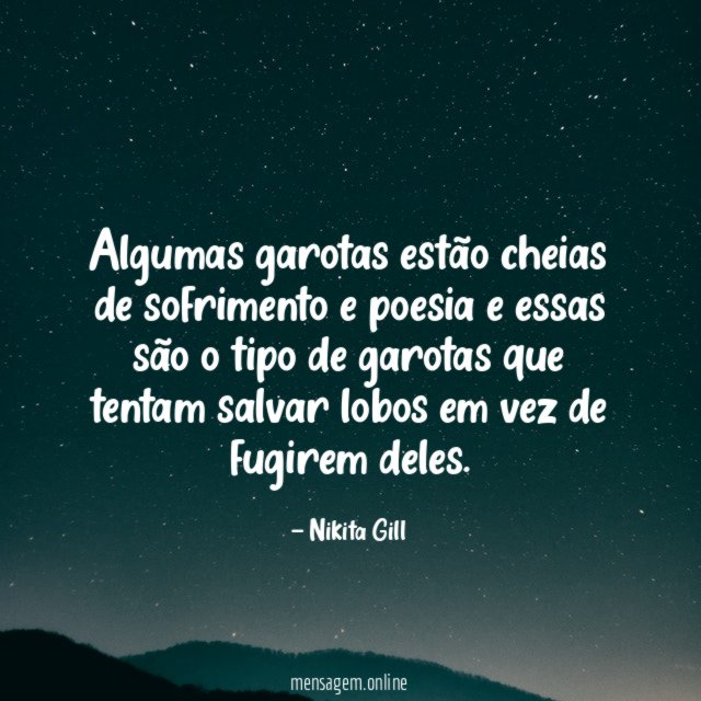 Algumas garotas estão cheias de sofrimento e poesia