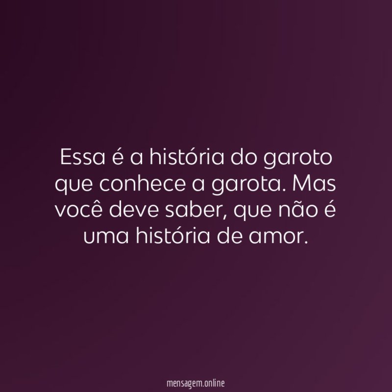 Essa é a história do garoto que conhece a garota