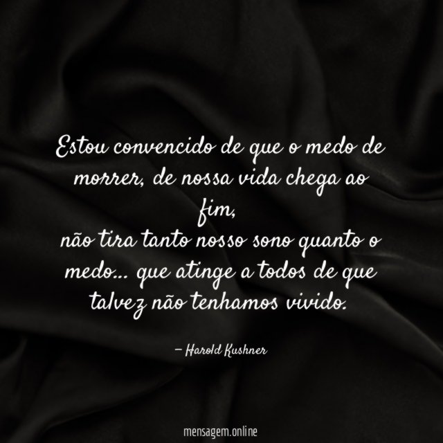 Estou convencido de que o medo de morrer