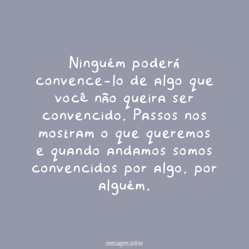 Ninguém poderá convence-lo de algo que você não