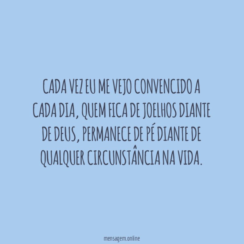 Cada vez eu me vejo convencido a cada dia