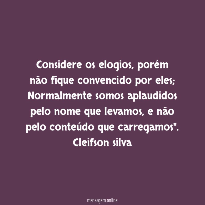 Considere os elogios