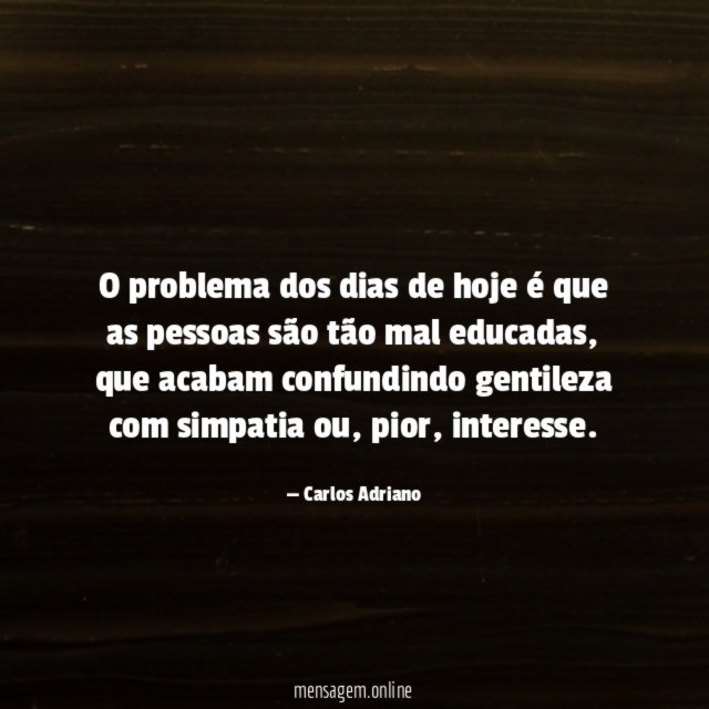 O problema dos dias de hoje é que