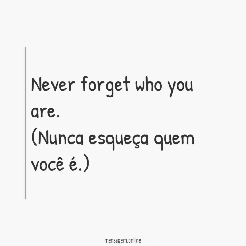 Never forget who you are
