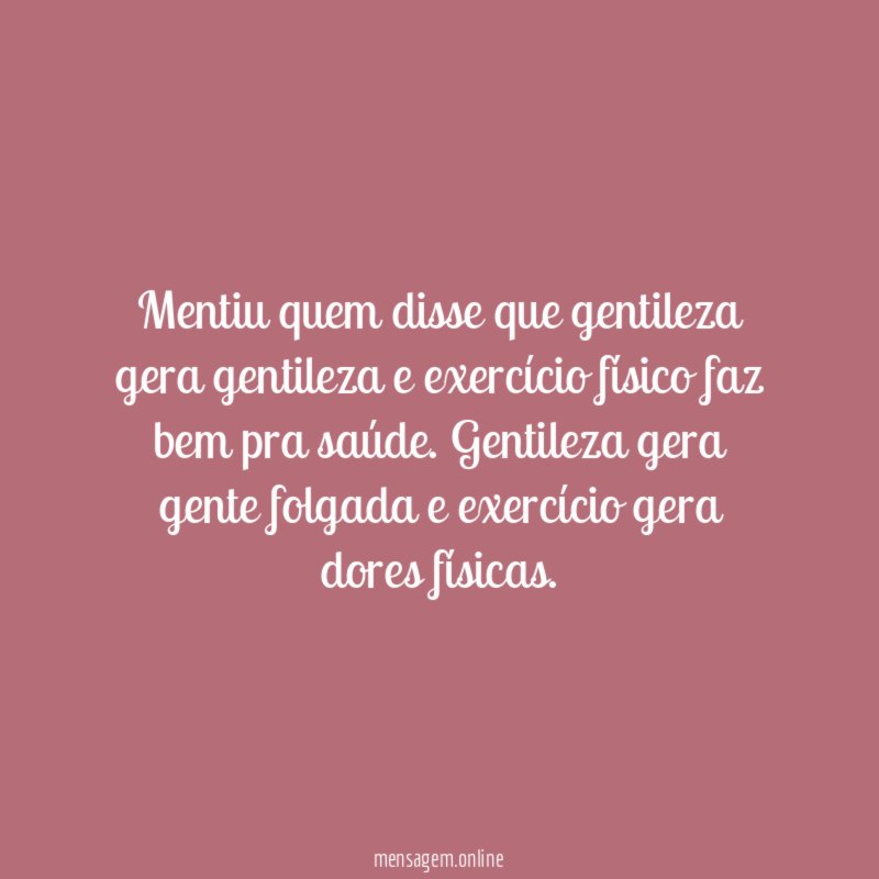 Mentiu quem disse que gentileza gera gentileza