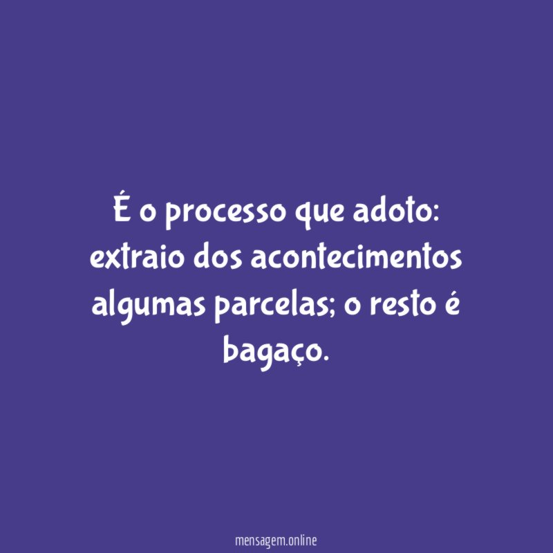 É o processo que adoto