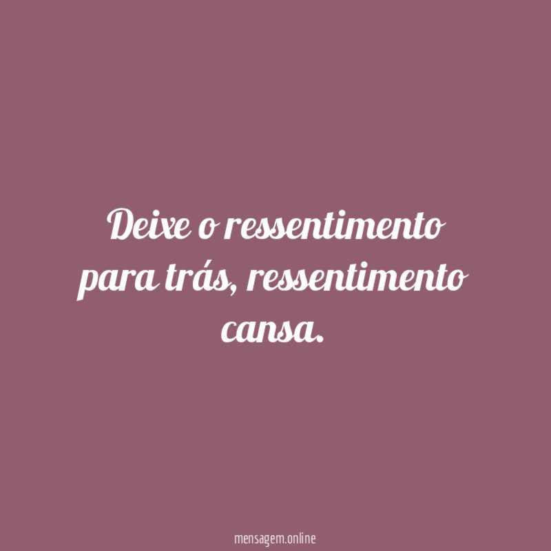 Deixe o ressentimento para trás