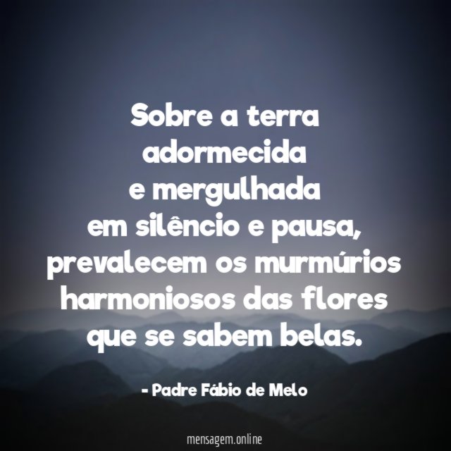 Sobre a terra adormecida e mergulhada em silêncio e pausa