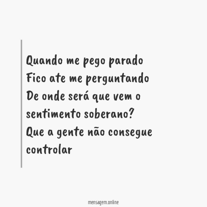 Quando me pego parado Fico ate me perguntando De onde