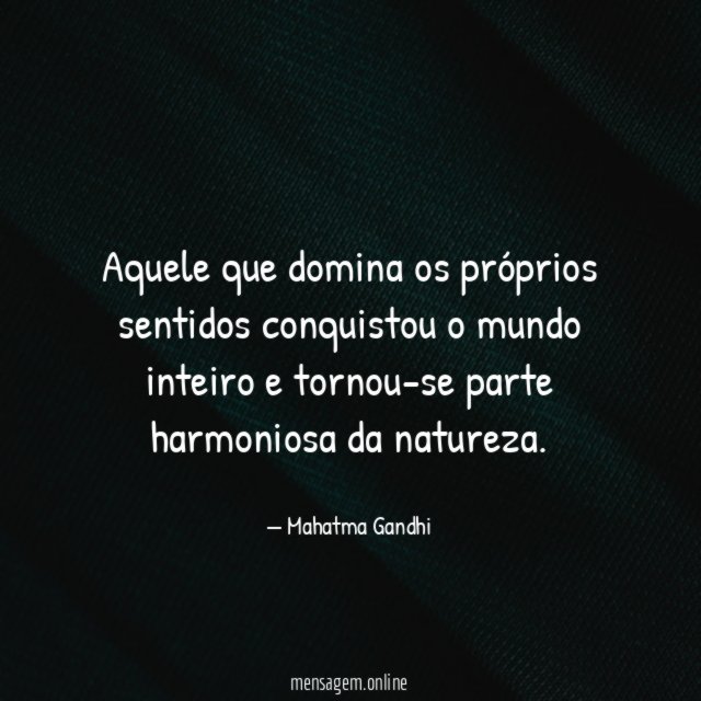 Aquele que domina os próprios sentidos conquistou
