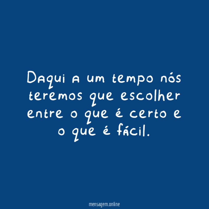 Daqui a um tempo nós teremos que escolher