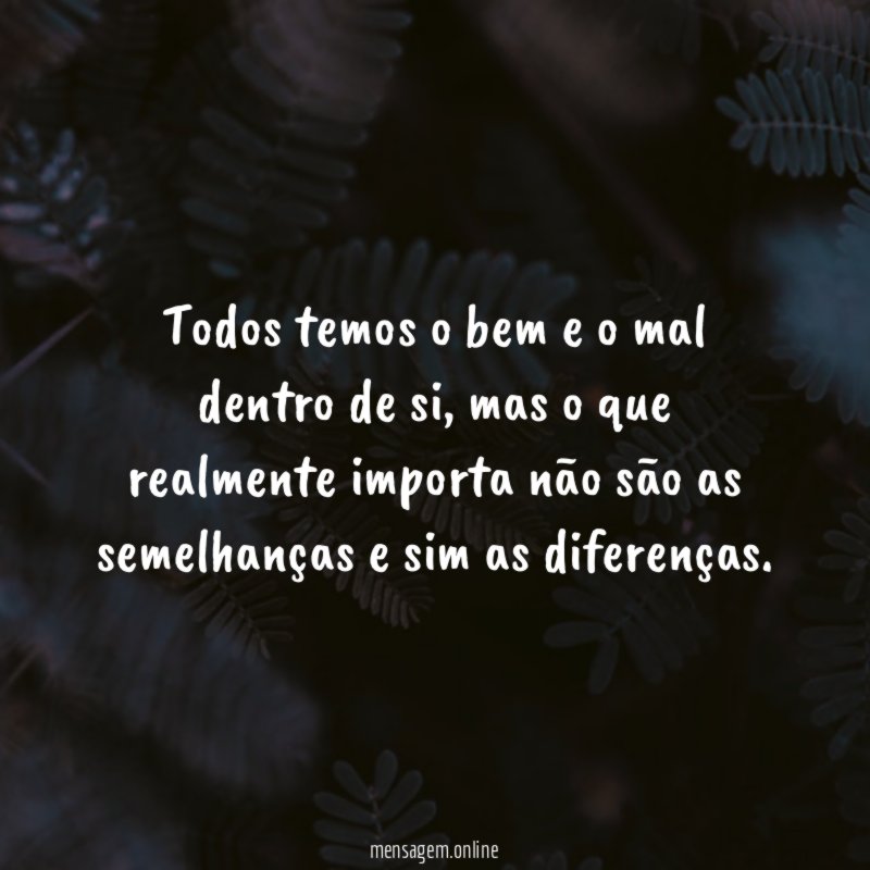 Todos temos o bem e o mal dentro de si