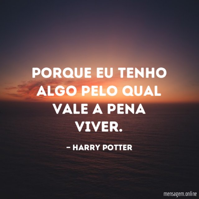 Porque eu tenho algo pelo qual vale a pena viver