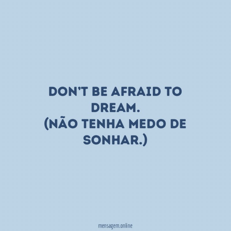 Don’t be afraid to dream