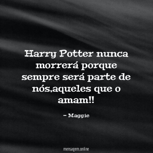 Harry Potter nunca morrerá porque sempre será parte de nós