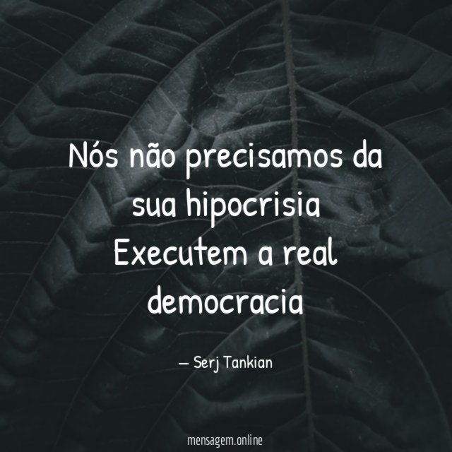 Nós não precisamos da sua hipocrisia Executem a real democracia
