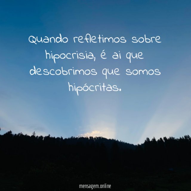 Quando refletimos sobre hipocrisia