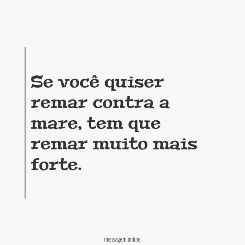 Se você quiser remar contra a mare