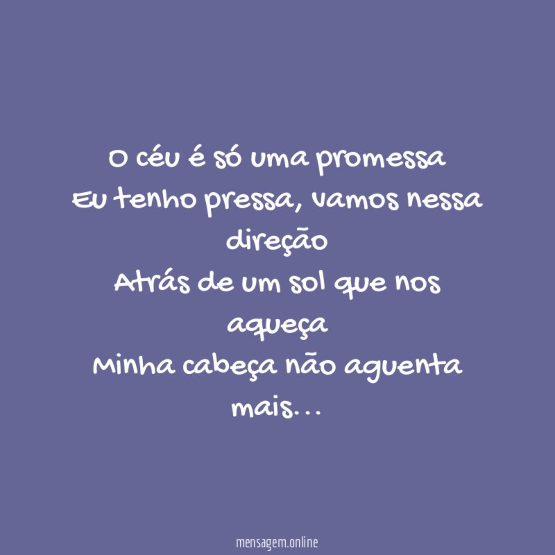 O céu é só uma promessa Eu tenho pressa