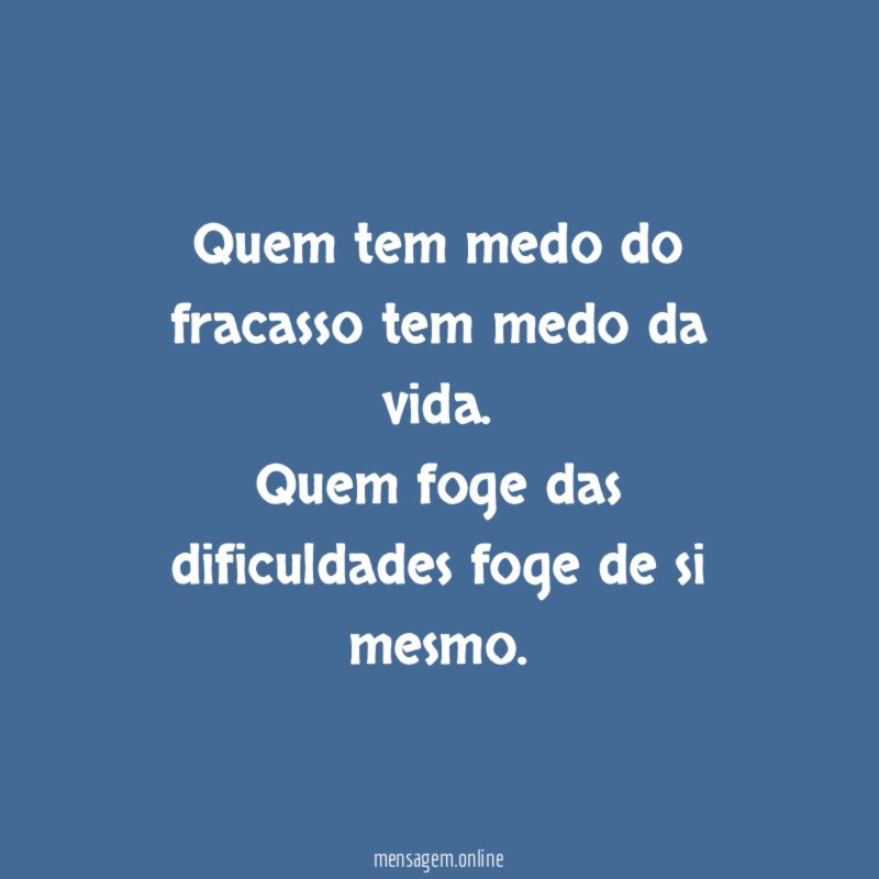Quem tem medo do fracasso tem medo da vida
