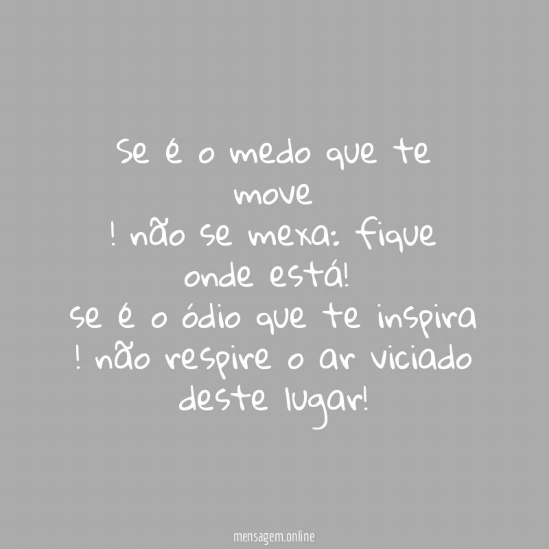 Se é o medo que te move