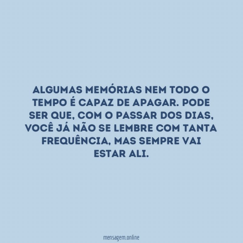 Algumas memórias nem todo o tempo é capaz de apagar