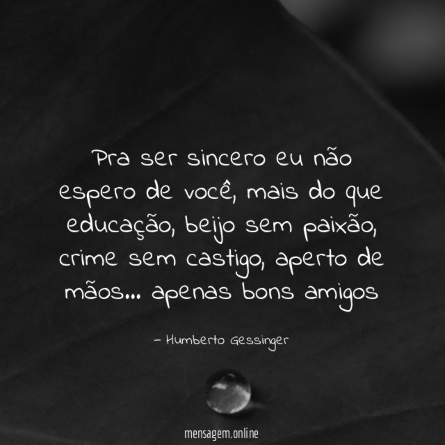 Pra ser sincero eu não espero de você