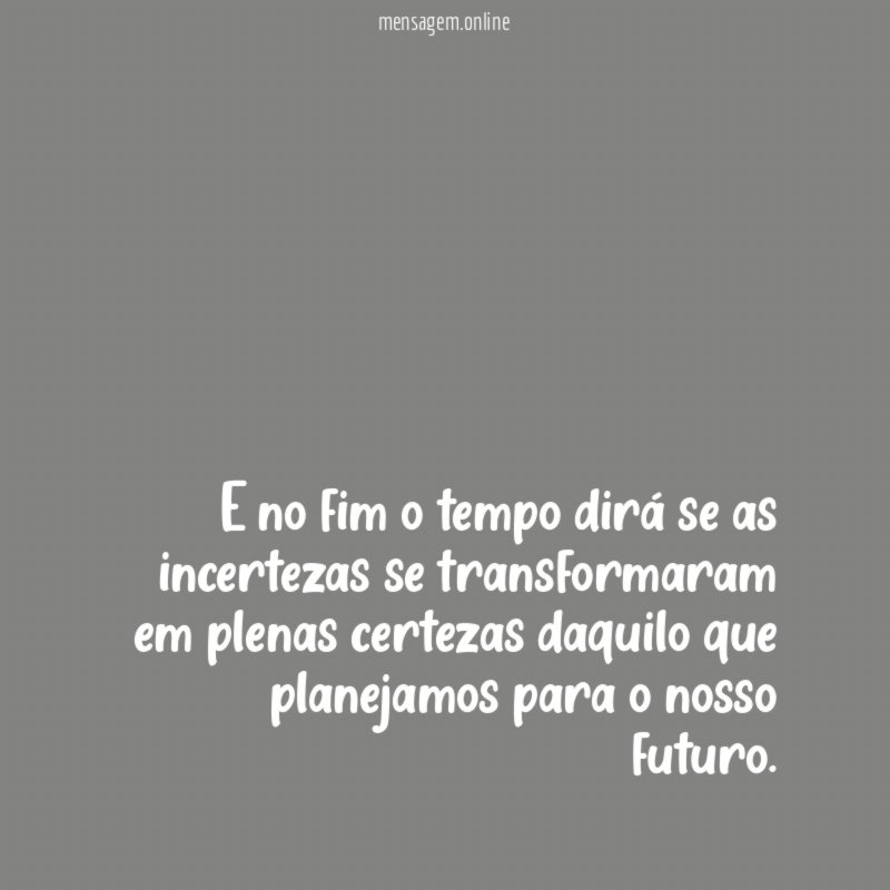 E no fim o tempo dirá se as