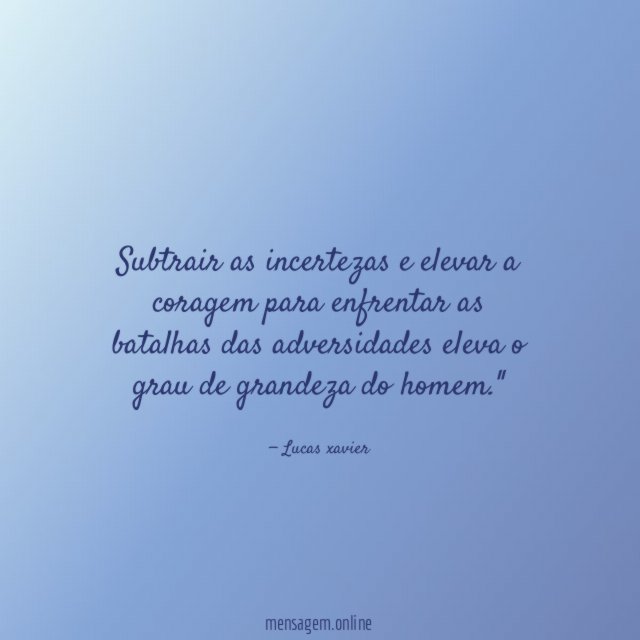 Subtrair as incertezas e elevar a coragem para