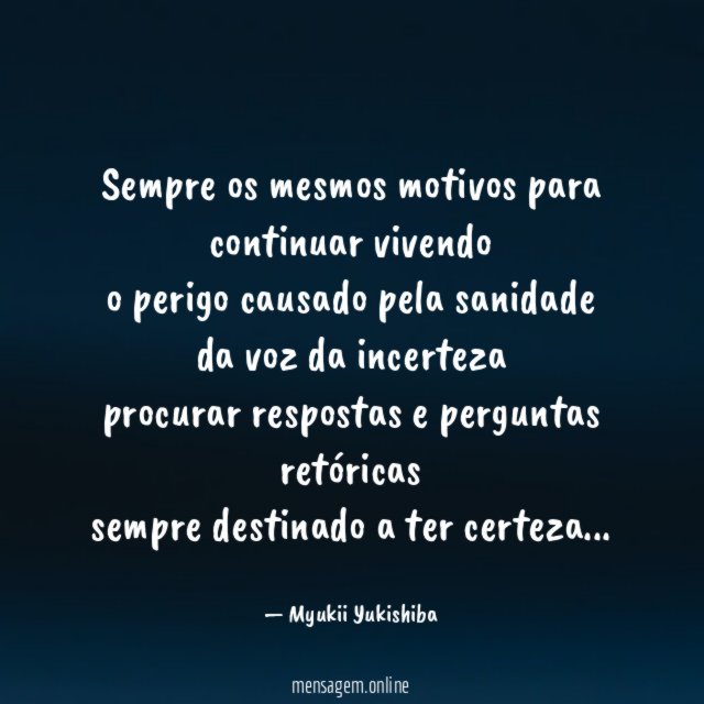 Sempre os mesmos motivos para continuar vivendo o perigo