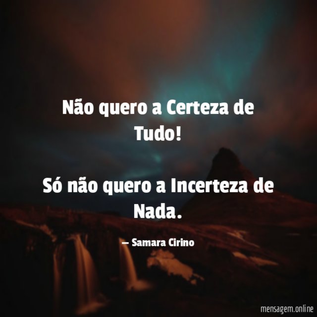Não quero a Certeza de Tudo