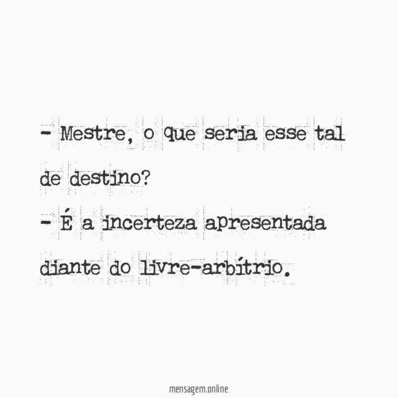 - Mestre, o que seria esse tal de destino?
